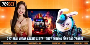 777 real vegas casino quay thưởng đỉnh cao