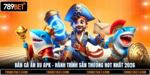 Bắn Cá Ăn Xu APK - Hành Trình Săn Thưởng Hot Nhất 2026
