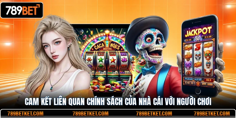 Chơi Có Trách Nhiệm 789BET - Nguyên Tắc Vàng Cho Hội Viên 4 Cam kết liên quan chính sách của nhà cái với người chơi