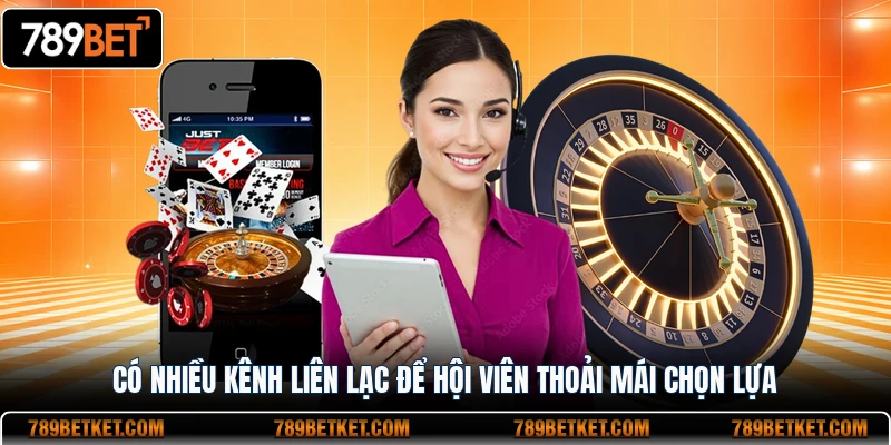 Có nhiều kênh liên lạc để hội viên thoải mái chọn lựa