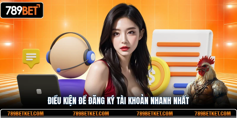Điều kiện để đăng ký tài khoản 789BET nhanh nhất