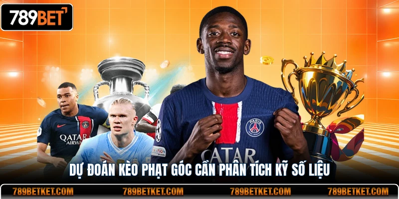 Soi Kèo Phạt Góc - Kinh Nghiệm Thực Chiến Tại 789BET 4 Dự đoán kèo phạt góc cần phân tích kỹ số liệu