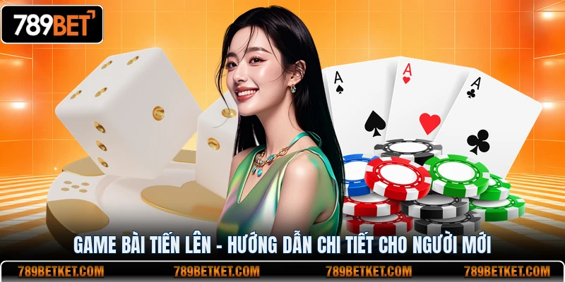 Game Bài Tiến Lên - Uy Tín Năm 2026 7 Game bài tiến lên hướng dẫn chi tiết cho người mới