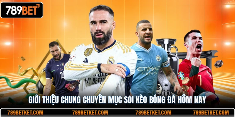 Giới thiệu chung chuyên mục soi kèo bóng đá hôm nay