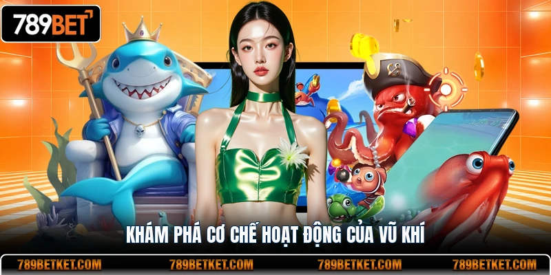 Bắn Cá Ăn Xu APK - Trò Chơi Hot Nhất Năm 2026 3 Khám phá cơ chế hoạt động của vũ khí