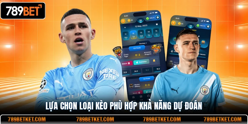 Lựa chọn loại kèo phù hợp khả năng dự đoán