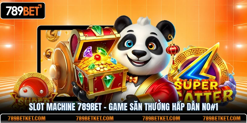 Slot Machine 789BET - Game Săn Thưởng Hấp Dẫn No#1 10 SLot game machine 789BET game săn thưởng hấp dẫn no1