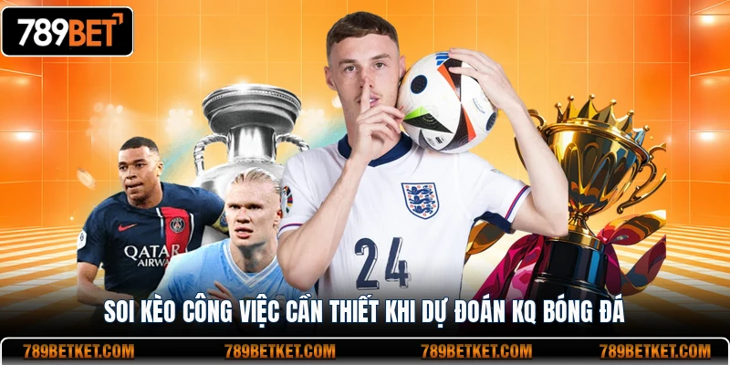Soi Kèo BongdaNET - Bí Quyết Phân Tích Chuẩn Xác Cùng 789BET 3 Soi kèo công việc cần thiết khi dự đoán KQ bóng đá