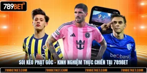 Soi kèo phạt góc kinh nghiệm thực chiến tại 789BET