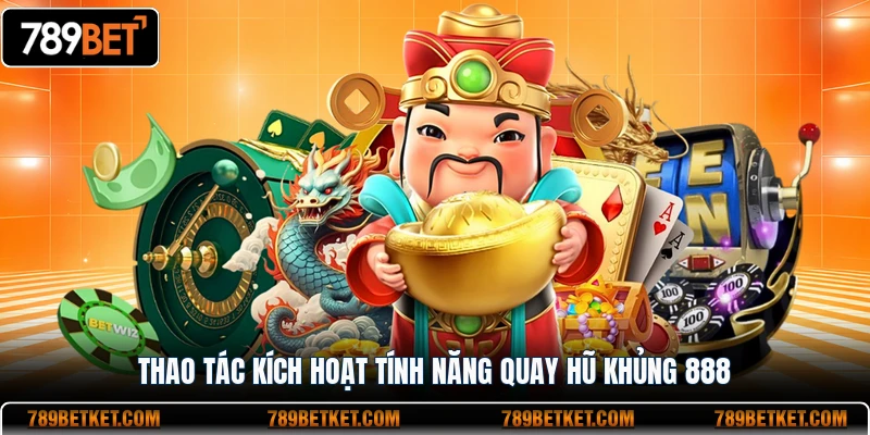 888 Slots - Sân Chơi Nổ Hũ Trả Thưởng Cực Khủng Tại 789BET 3 Thao tác kích hoạt tính năng quay hũ khủng 888