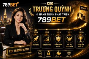 CEO Trương Quỳnh và hành trình phát triển 789BET